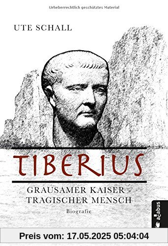 Tiberius. Grausamer Kaiser - tragischer Mensch: Biografie Tiberius. Grausamer Kaiser - tragischer Mensch: Biografie