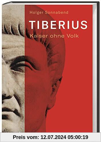 Tiberius: Kaiser ohne Volk. Politische Leistungen und Lebensweg des römischen Kaisers.