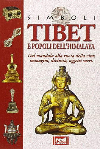 Tibet e popoli dell'Himalaya. Dal mandala alla ruota della vita... Immagini, divinità, oggetti sacri (Simboli)