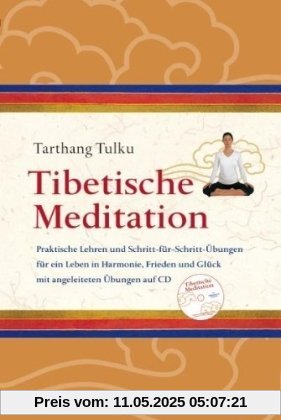Tibetische Meditation: Praktische Lehren und Schritt-für-Schritt Übungen für ein Leben in Harmonie, Frieden und Glück