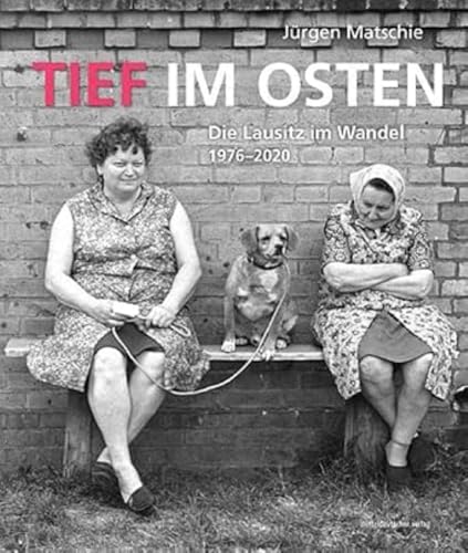 Tief im Osten: Die Lausitz im Wandel 1976-2020 von Mitteldeutscher Verlag