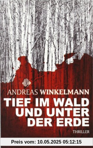 Tief im Wald und unter der Erde: Thriller