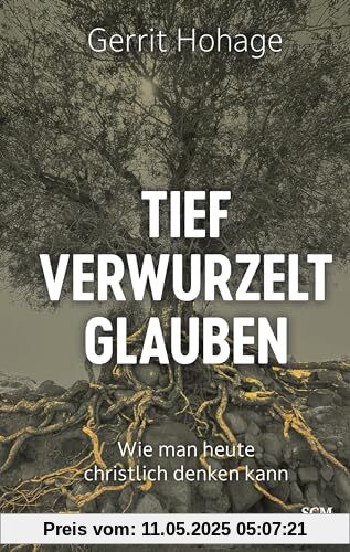 Tief verwurzelt glauben: Wie man heute christlich denken kann