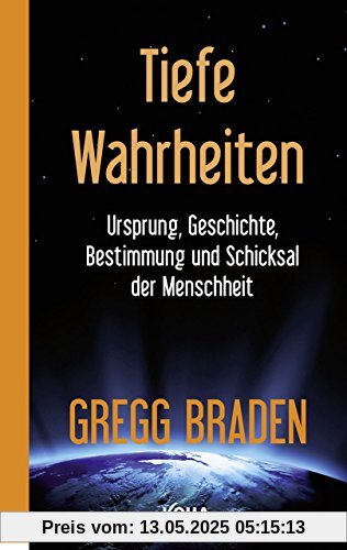 Tiefe Wahrheiten - Ursprung, Geschichte und Schicksal der Menschheit