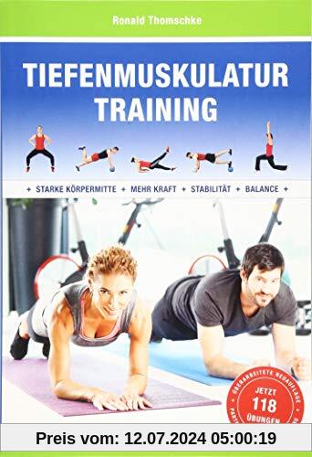 Tiefenmuskulatur Training: Für eine starke Körpermitte, mehr Kraft, Stabilität und Balance