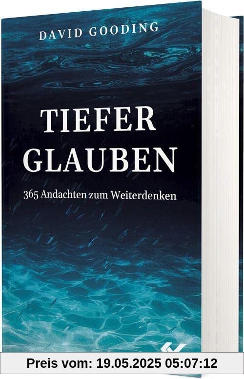 Tiefer glauben: 365 Andachten zum Weiterdenken Tiefer glauben: 365 Andachten zum Weiterdenken
