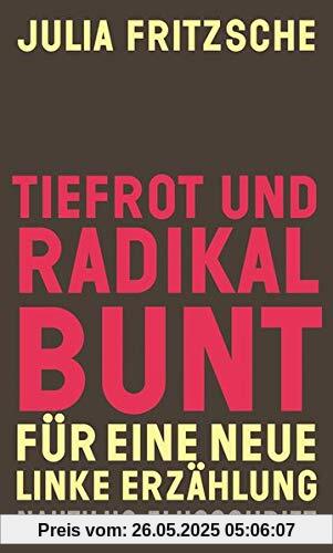 Tiefrot und radikal bunt: Für eine neue linke Erzählung (Nautilus Flugschrift)