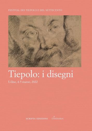 Tiepolo: i disegni. Atti del convegno, Udine, 4-5 marzo 2022 (Studi e ricerche)
