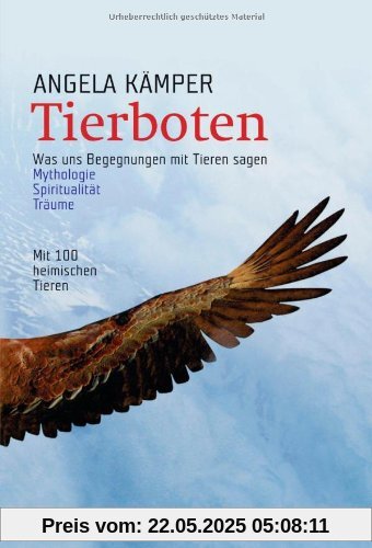 Tierboten: Was uns Begegnungen mit Tieren sagen - Mythologie, Spiritualität, Träume: Was uns Begegnungen mit Tieren sagen. Mythologie, Spiritualität, Träume. Mit 100 heimischen Tieren