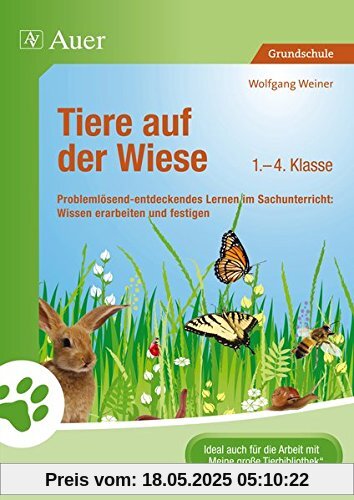 Tiere auf der Wiese: Problemlösend-entdeckendes Lernen im Sachunterricht: Wissen erarbeiten und festigen (1. bis 4. Klasse) (Tiere in ihren Lebensträumen)