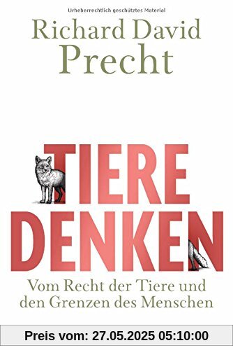 Tiere denken: Vom Recht der Tiere und den Grenzen des Menschen Tiere denken: Vom Recht der Tiere und den Grenzen des Menschen