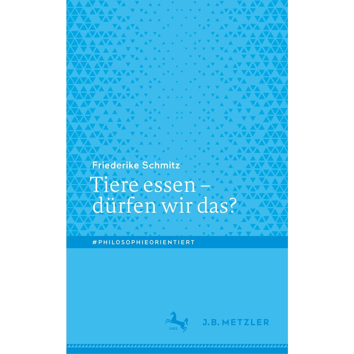 Tiere essen - dürfen wir das? von Metzler Verlag, J.B.