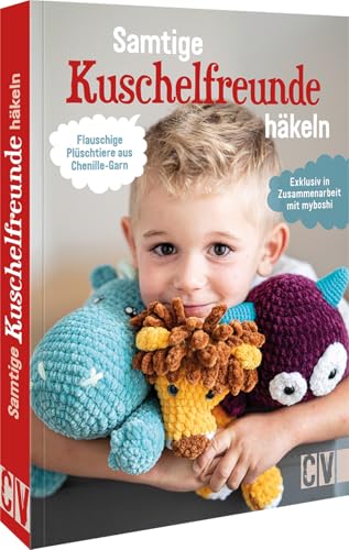 Samtige Kuschelfreunde häkeln: Flauschige Plüschtiere aus Chenille-Garn. Exklusiv in Zusammenarbeit mit myboshi von Christophorus Verlag