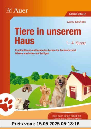 Tiere in unserem Haus: Problemlösend-entdeckendes Lernen im Sachunterricht: Wissen erarbeiten und festigen (1. bis 4. Klasse)