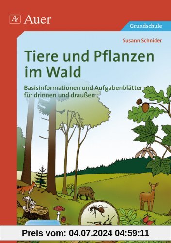 Tiere und Pflanzen im Wald: Basisinformationen und Aufgabenblätter für drinnen und draußen (3. und 4. Klasse)