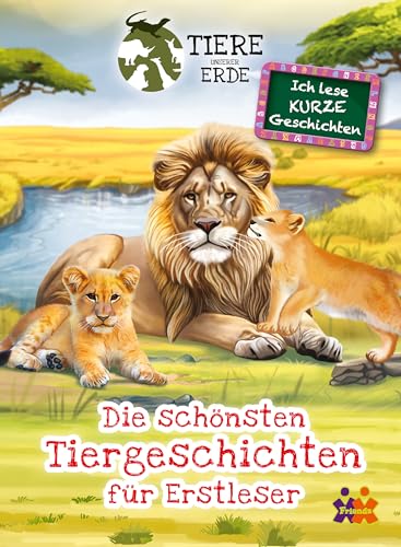 Tiere unserer Erde. Die schönsten Tiergeschichten für Erstleser (1. Klasse) von Friendz @ Kids und Concepts GmbH