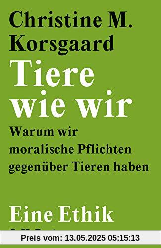 Tiere wie wir: Warum wir moralische Pflichten gegenüber Tieren haben