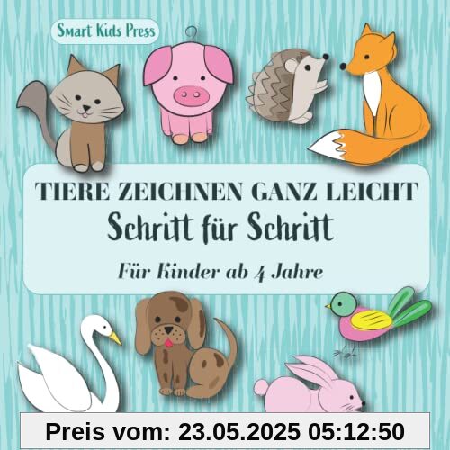 Tiere zeichnen ganz leicht Schritt für Schritt: Ich kann zeichnen Für Kinder ab 4 Jahre für Jungen und Mädchen Tiere zeichnen ganz leicht Schritt für Schritt: Ich kann zeichnen Für Kinder ab 4 Jahre für Jungen und Mädchen