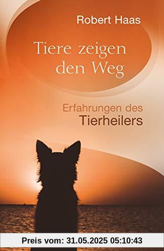Tiere zeigen den Weg: Erfahrungen des Tierheilers Tiere zeigen den Weg: Erfahrungen des Tierheilers