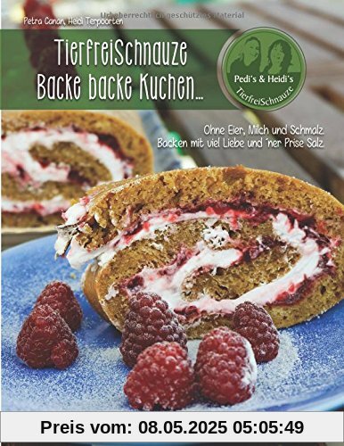 TierfreiSchnauze - Backe backe Kuchen...: Ohne Eier, Milch und Schmalz. Backen mit viel Liebe und 'ner Prise Salz. Rezepte für den TM31 und TM5