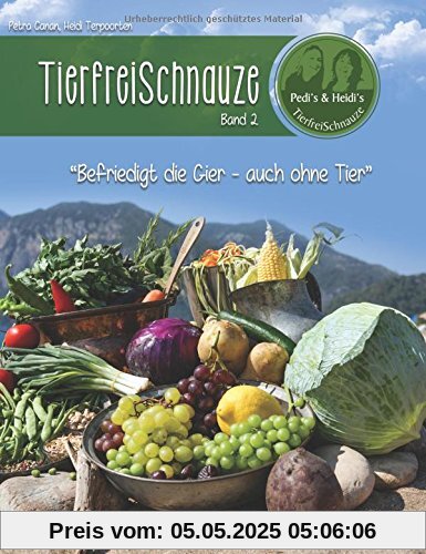 TierfreiSchnauze Band 2: Befriedigt die Gier - auch ohne Tier, Rezepte für den TM31 und TM5 TierfreiSchnauze Band 2: Befriedigt die Gier - auch ohne Tier, Rezepte für den TM31 und TM5