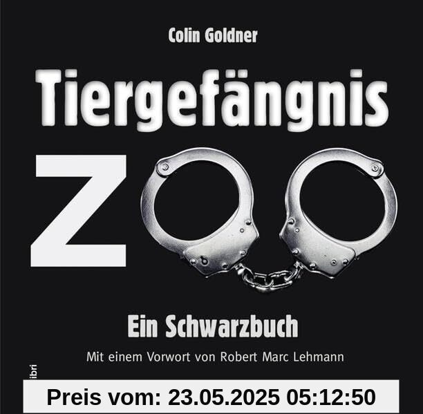 Tiergefängnis Zoo: Ein Schwarzbuch