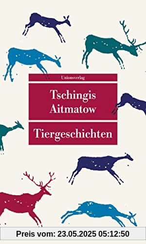 Tiergeschichten: Mit einem Nachwort von Irmtraud Gutschke zu Leben und Werk von Tschingis Aitmatow (Unionsverlag Taschenbücher)
