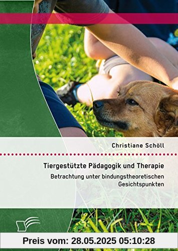 Tiergestützte Pädagogik und Therapie: Betrachtung unter bindungstheoretischen Gesichtspunkten