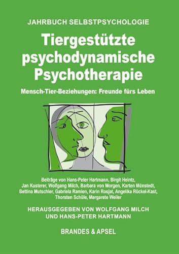 Tiergestützte psychodynamische Psychotherapie: Mensch-Tier-Beziehungen: Freunde fürs Leben (Jahrbuch Selbstpsychologie)