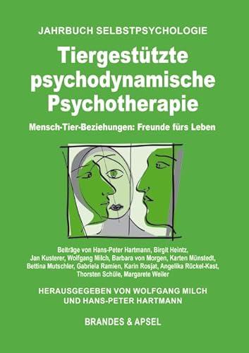 Tiergestützte psychodynamische Psychotherapie: Mensch-Tier-Beziehungen: Freunde fürs Leben (Jahrbuch Selbstpsychologie) von Brandes & Apsel