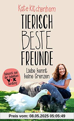 Tierisch beste Freunde - Liebe kennt keine Grenzen: (Das Buch der bekannten Tier-Expertin - für alle Fans der beliebten TV-Serie und für alle Tierfreunde.)