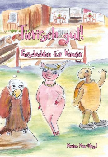 Tierisch gut - Geschichten für Kinder Band 3 - Fantastische Tiergeschichten und Gedichte für Mädchen und Jungen ab 7 Jahren: Gutenachtgeschichten, zum Vorlesen, als Geschenk, zum Selbstlesen