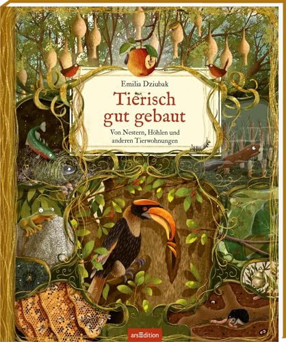 Tierisch gut gebaut – Von Nestern, Höhlen und anderen Tierwohnungen: Die spannendsten Bauwerke der Tiere für Kinder ab 5 Jahren von arsEdition GmbH