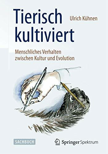 Tierisch kultiviert - Menschliches Verhalten zwischen Kultur und Evolution: Menschliches Verha... Tierisch kultiviert - Menschliches Verhalten zwischen Kultur und Evolution: Menschliches Verha...