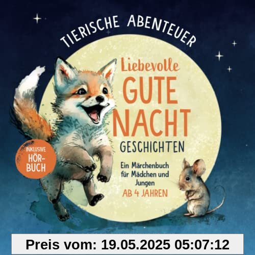 Tierische Abenteuer – liebevolle Gute Nacht Geschichten ab 4 Jahren: Ein Märchenbuch für Mädchen und Jungen (inkl. Hörbuch)