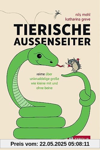 Tierische Außenseiter: Reime über unknuddelige Große wie Kleine mit und ohne Beine. Für Kinder und Erwachsene