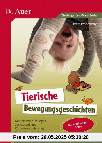 Tierische Bewegungsgeschichten: Motivierende Übungen zur Motorik und Körperwahrnehmung für Kinder von 3-6 Tierische Bewegungsgeschichten: Motivierende Übungen zur Motorik und Körperwahrnehmung für Kinder von 3-6