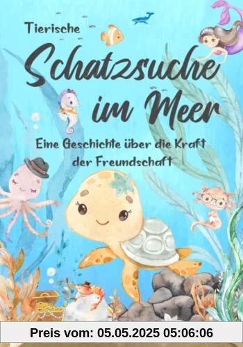 Tierische Schatzsuche im Meer: Eine Geschichte über die Kraft der Freundschaft (Tierische Abenteuer, Band 1)