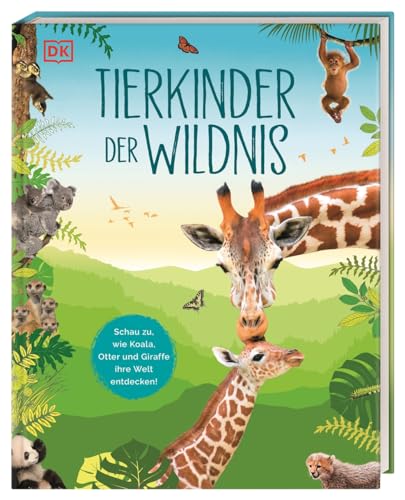 Tierkinder der Wildnis: Schau zu, wie Koala, Otter und Giraffe ihre Welt entdecken! Sachbuch mit großformatigen Fotografien und spannendem Wissen über Tierbabys. Für Kinder ab 5 Jahren von DK