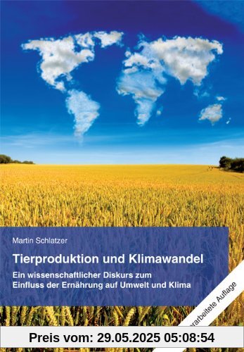 Tierproduktion und Klimawandel: Ein wissenschaftlicher Diskurs zum Einfluss der Ernährung auf Umwelt und Klima Tierproduktion und Klimawandel: Ein wissenschaftlicher Diskurs zum Einfluss der Ernährung auf Umwelt und Klima