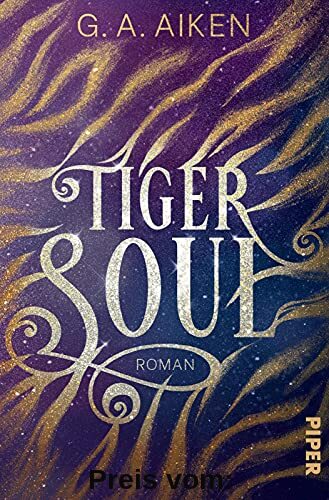 Tiger Soul (Tigers 1): Roman | Knisternde Gestaltwandler-Fantasy: actiongeladen, humorvoll und prickelnd!