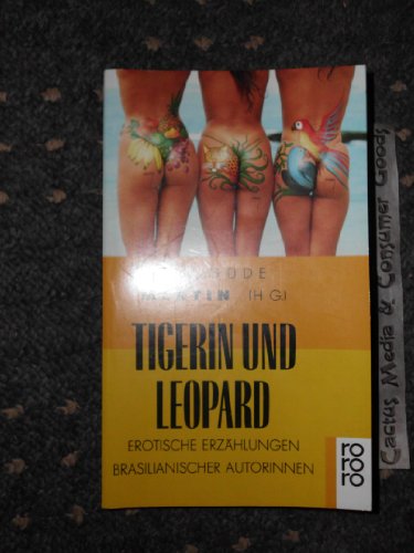 Tigerin und Leopard: Erotische Erzählungen brasilianischer Autorinnen Tigerin und Leopard: Erotische Erzählungen brasilianischer Autorinnen von Rowohlt Taschenbuch