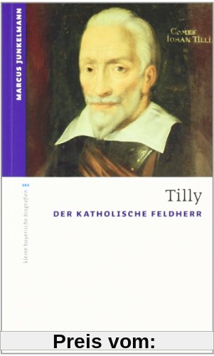 Tilly: Der Katholische Feldherr