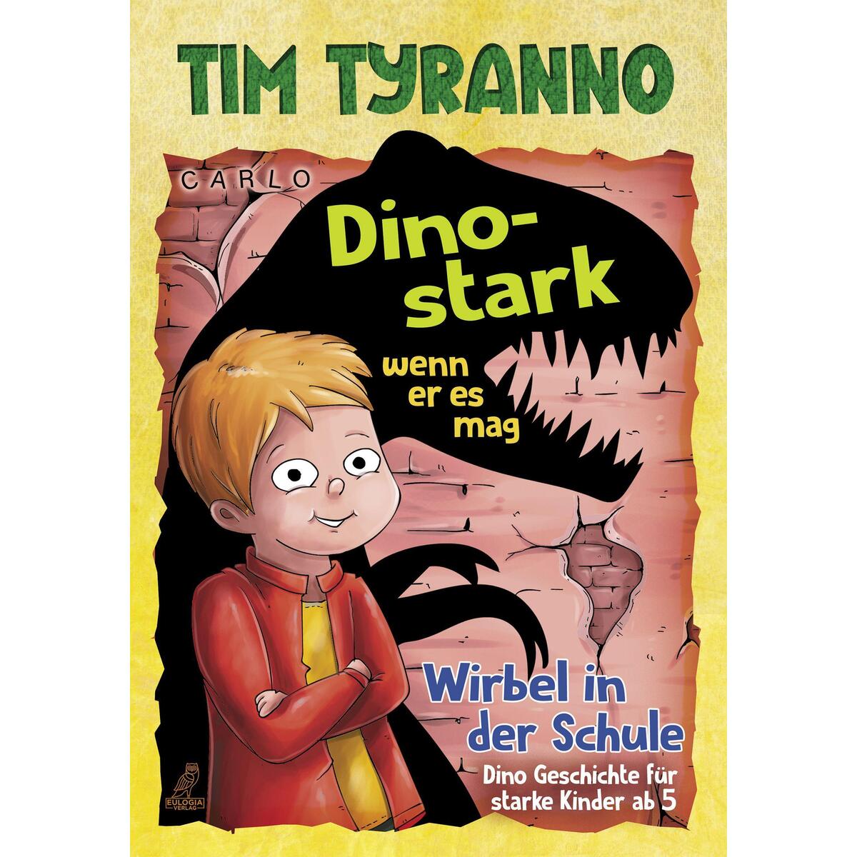 Tim Tyranno - Dino-stark, wenn er es mag Tim Tyranno - Dino-stark, wenn er es mag von Eulogia Verlags GmbH