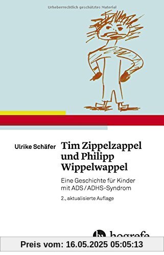 Tim Zippelzappel und Philipp Wippelwappel: Eine Geschichte für Kinder mit ADS/ADHS-Syndrom Tim Zippelzappel und Philipp Wippelwappel: Eine Geschichte für Kinder mit ADS/ADHS-Syndrom