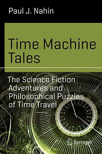 Time Machine Tales: The Science Fiction Adventures and Philosophical Puzzles of Time Travel (S... Time Machine Tales: The Science Fiction Adventures and Philosophical Puzzles of Time Travel (S...