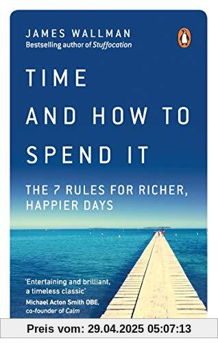 Time and How to Spend It: The 7 Rules for Richer, Happier Days