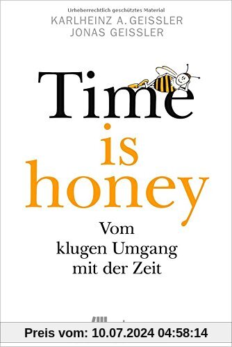 Time is honey: Vom klugen Umgang mit der Zeit