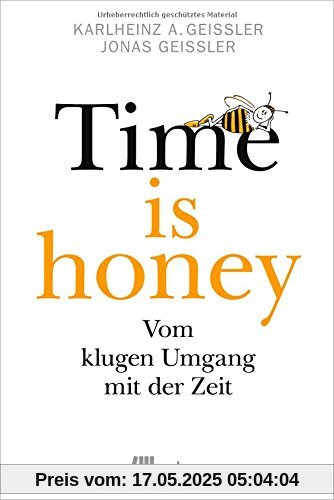 Time is honey: Vom klugen Umgang mit der Zeit