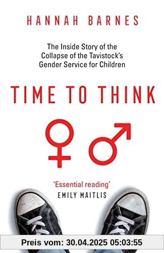 Time to Think: The Inside Story of the Collapse of the Tavistock’s Gender Service for Children Time to Think: The Inside Story of the Collapse of the Tavistock’s Gender Service for Children